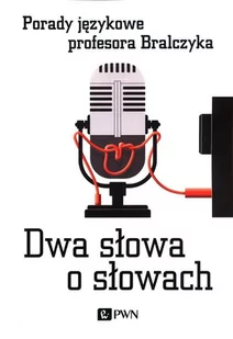 Wydawnictwo Naukowe PWN Dwa słowa o słowach. Porady językowe profesora Bralczyka - Filologia i językoznawstwo - miniaturka - grafika 1