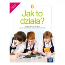 Jak to działa? 6. Podręcznik do techniki dla klasy szóstej szkoły podstawowej - Lektury szkoła podstawowa - miniaturka - grafika 1