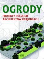 Poradniki hobbystyczne - Ogrody. Projekty polskich architektów krajobrazu - miniaturka - grafika 1