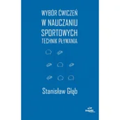 Sport i wypoczynek - Wybór ćwiczeń w nauczaniu sportowych technik pływania - Głąb Stanisław - miniaturka - grafika 1