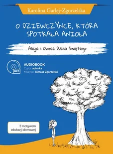 Psalm18.pl O dziewczynce, która spotkała anioła. Alicja i Owoce Ducha Świętego. Audiobook Karolina Garlej-Zgorzelska - Audiobooki - literatura popularnonaukowa - miniaturka - grafika 1