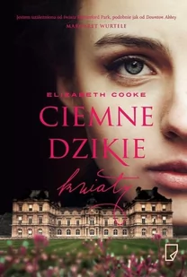 Marginesy Elizabeth Cooke Ciemne dzikie kwiaty - Powieści historyczne i biograficzne - miniaturka - grafika 1