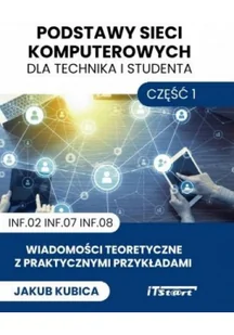 iTStart Podstawy sieci komputerowych cz.1 Jakub Kubica - Podręczniki dla szkół wyższych - miniaturka - grafika 2