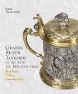 Książki o kulturze i sztuce - Gdańsk Silver Tankards Of The 17 Th And 18 Th Centuries Typology Styles Iconography - miniaturka - grafika 1