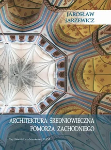 Architektura średniowieczna Pomorza Zachodniego Jarosław Jarzewicz - Książki o kulturze i sztuce - miniaturka - grafika 1