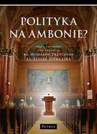 Felietony i reportaże - Polityka na ambonie$275 - Praca zbiorowa - miniaturka - grafika 1