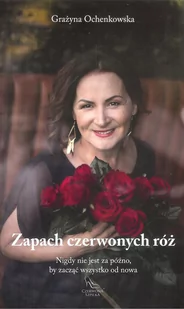 Czerwona szpilka Zapach czerwonych róż. Nigdy nie jest za późno, by zacząć wszystko od nowa Grażyna Ochenkowska - Poradniki psychologiczne - miniaturka - grafika 1