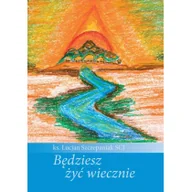 Religia i religioznawstwo - DEHON Będziesz żyć wiecznie Lucjan Szczepaniak - miniaturka - grafika 1