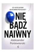 Proza - Nie bądź naiwny - Aleksander Poniewierski - miniaturka - grafika 1