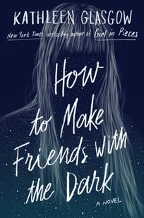 Kathleen Glasgow How to Make Friends with the Dark - Obcojęzyczne książki dla dzieci i młodzieży - miniaturka - grafika 1