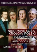 Audiobooki - biografie - Kochanki, bastardzi, oszuści. Nieprawe łoża królów Polski: XVI–XVIII wiek - miniaturka - grafika 1