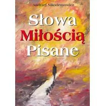 KOS Andrzej Nikodemowicz Słowa Pisane Miłością - Opowiadania - miniaturka - grafika 2