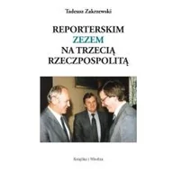 Felietony i reportaże - Książka i Wiedza Reporterskim zezem na Trzecią Rzeczpospolitą - Tadeusz Zakrzewski - miniaturka - grafika 1