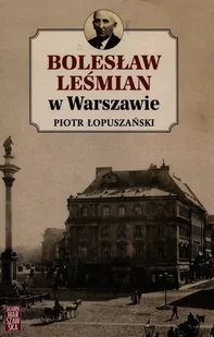 Skarpa Warszawska Bolesław Leśmian w Warszawie Piotr Łopuszański - Historia Polski - miniaturka - grafika 2
