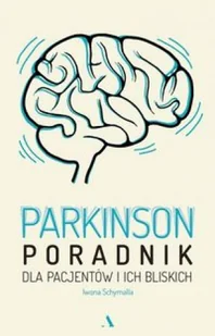 Iwona Schymalla Parkinson Poradnik dla pacjentów i ich bliskich - Poradniki dla rodziców - miniaturka - grafika 2