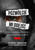 Felietony i reportaże - Pozwólcie mi odejść. Wstrząsająca historia ofiary handlu ludźmi - miniaturka - grafika 1