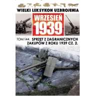 Historia Polski - Edipresse Polska Wielki Leksykon Uzbrojenia Wrzesień 1939. Tom 144. Sprzęt z zagranicznych zakupów z roku 1939, część 2 praca zbiorowa - miniaturka - grafika 1