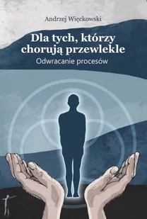 Dla tych, którzy chorują przewlekle. Odwracanie procesów - Zdrowie - poradniki - miniaturka - grafika 1