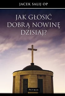 Petrus Jak głosić Dobrą Nowinę dzisiaj$481 Jacek Salij OP - Religia i religioznawstwo - miniaturka - grafika 3