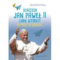 DLACZEGO JAN PAWEŁ II LUBIŁ WTORKI ROZMOWY W OGRODZIE Jolanta Reisch-Klose - Religia i religioznawstwo - miniaturka - grafika 2
