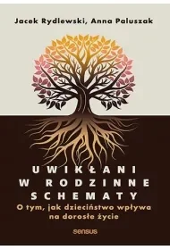 Uwikłani w rodzinne schematy. O tym, jak dzieciństwo wpływa na dorosłe życie - Jacek Rydlewski - Psychologia - miniaturka - grafika 1