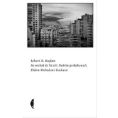 Felietony i reportaże - Czarne Na wschód do Tatarii - Robert D. Kaplan - miniaturka - grafika 1