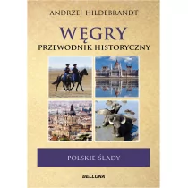 Bellona Węgry Polskie ślady Przewodnik historyczny - Andrzej Hildebrandt - Historia Polski - miniaturka - grafika 1