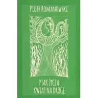 Poezja - Witanet Ptak życia kwiat na drogę ROMANOWSKI PIOTR - miniaturka - grafika 1