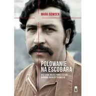 Felietony i reportaże - Poznańskie Polowanie na Escobara. Historia najsłynniejszego barona narkotykowego - Mark Bowden - miniaturka - grafika 1