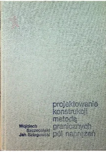 Projektowanie konstrukcji metodą granicznych pól naprężeń - Książki o kulturze i sztuce - miniaturka - grafika 1