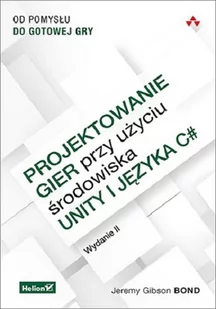 Helion Projektowanie gier przy użyciu środowiska Unity i języka C#. - Programowanie - miniaturka - grafika 1