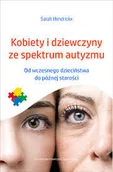 Psychologia - Wydawnictwo Uniwersytetu Jagiellońskiego Kobiety i dziewczyny ze spektrum autyzmu. Od wczesnego dzieciństwa do późnej starości Sarah Hendrickx - miniaturka - grafika 1