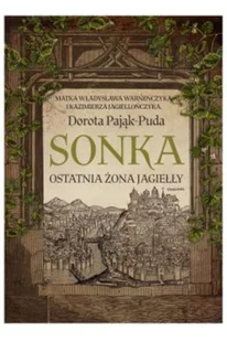 Wydawnictwo MG Sonka. Ostatnia żona Jagiełły Dorota Pająk-Puda - Powieści Wydawnictwo MG Sonka. Ostatnia żona Jagiełły Dorota Pająk-Puda - Powieści - miniaturka - grafika 5