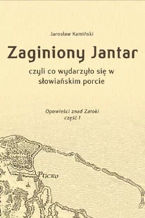 Zaginiony Jantar, czyli co wydarzyło się w słowiańskim porcie - E-booki - fantastyka i horror - miniaturka - grafika 1