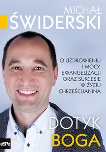 eSPe Dotyk Boga. O uzdrowieniu i mocy, ewangelizacji oraz sukcesie w życiu chrześcijanina Michał Świderski - Wywiady - miniaturka - grafika 1