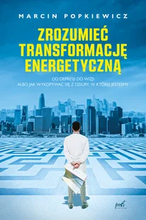 Zrozumieć transformację energetyczną Od depresji do wizji albo jak wykopywać się z dziury, w której jesteśmy - Felietony i reportaże - miniaturka - grafika 2