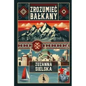 Książki podróżnicze - Zrozumieć Bałkany - miniaturka - grafika 1