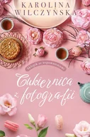 Literatura obyczajowa - Cukiernica z fotografii - Karolina Wilczyńska - książka - miniaturka - grafika 1