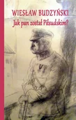 Biografie i autobiografie - Jak pan został Piłsudskim - miniaturka - grafika 1