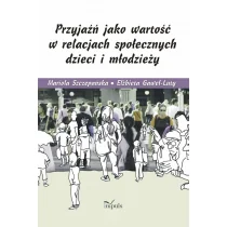 Szczepańska Mariola, Gaweł-Luty Elżbieta Szczepańska Mariola,  Gaweł-Luty Elżbieta Przyjaźń jako wartość w relacjach społecznych dzieci i młodzieży - Podręczniki dla szkół wyższych - miniaturka - grafika 1
