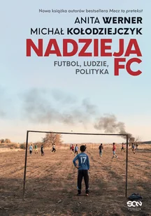Nadzieja FC. Futbol, ludzie, polityka - Felietony i reportaże - miniaturka - grafika 1