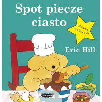Spot Piecze Ciasto Eric Hill - Powieści i opowiadania - miniaturka - grafika 1