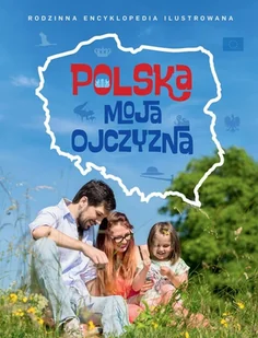 Polska Moja Ojczyzna Rodzinna Encyklopedia Ilustrowana Praca zbiorowa - Encyklopedie i leksykony - miniaturka - grafika 1