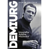 Biografie i autobiografie - Demiurg. Biografia Adama Michnika - miniaturka - grafika 1