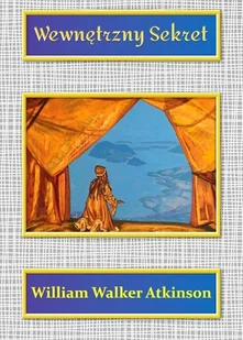 Wewnętrzny Sekret William Walker Atkinson - Ezoteryka - miniaturka - grafika 2