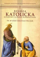 Religia i religioznawstwo - Prohibita Religia katolicka. Jej podstawy, jej źródła i jej prawdy wiary. Rozprawy dogmatyczne Józef Sebastian Pelczar - miniaturka - grafika 1