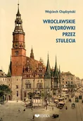 Przewodniki - Wrocławskie wędrówki przez stulecia - Wojciech Chądzyński - książka - miniaturka - grafika 1