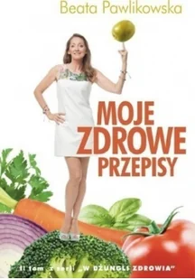Burda książki Moje zdrowe przepisy - Beata Pawlikowska - Książki kucharskie - miniaturka - grafika 2