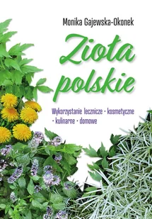 zioła polskie. wykorzystanie lecznicze, ... - Zdrowie - poradniki - miniaturka - grafika 1