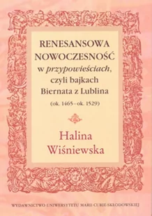 UMCS Wydawnictwo Uniwersytetu Marii Curie-Skłodows Renesansowa nowoczesność w "przypowieściach" czyli bajkach Biernata z Lublina ok 1465 ok 1529) - Nauka - miniaturka - grafika 1